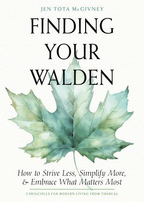 bokomslag Finding Your Walden: How to Strive Less, Simplify More, and Embrace What Matters Most