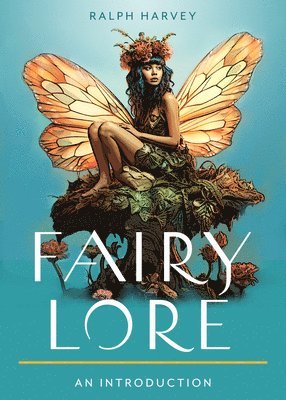 Fairy Lore: Your Plain & Simple Guide to the Mystery of Nature Spirits and Their Magical Realm 1