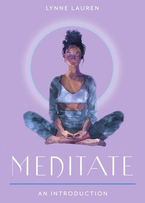 Lynne Lauren - Meditate: Your Plain & Simple Guide to Calming the Mind and De-Stressing Your Life, Häftad