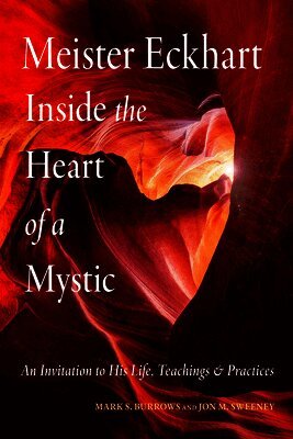 Meister Eckhart: Inside the Heart of a Mystic