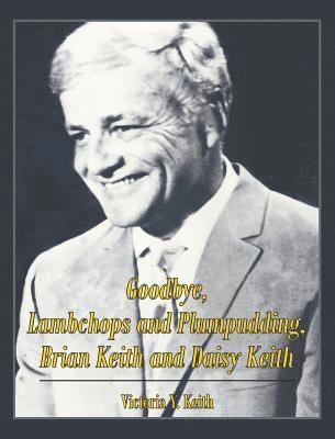 Victoria Y Keith, Victoria Y. Keith - Goodbye, Lambchops and Plumpudding, Brian Keith and Daisy Keith, Inbunden