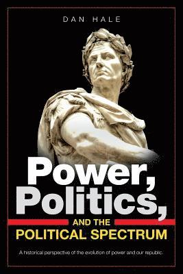 bokomslag Power, Politics, and the Political Spectrum