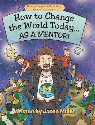Jason Miller - How to Change the World Today... As a Mentor!, Inbunden. Tillgänglighet: Lägg i varukorg