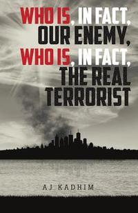 bokomslag Who Is, In Fact, Our Enemy, Who Is, In Fact, The Real Terrorist