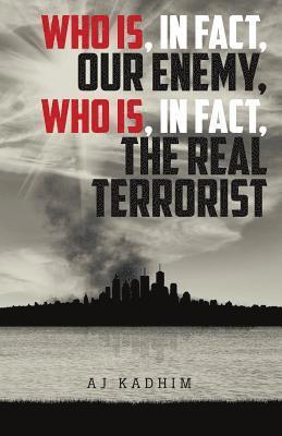Who Is, In Fact, Our Enemy, Who Is, In Fact, The Real Terrorist 1