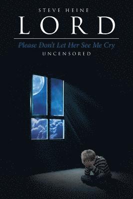 Steve Heine - Lord Please Don't Let Her See Me Cry, Häftad