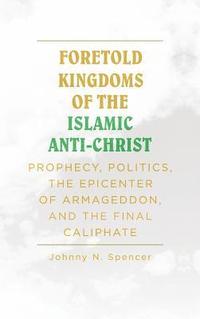 bokomslag Foretold Kingdoms of the Islamic Anti-Christ