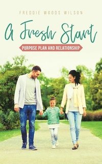 bokomslag A Fresh Start: Purpose Plan and Relationship