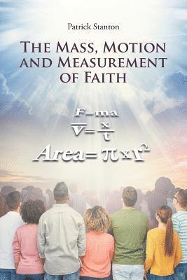 The Mass, Motion and Measurement of Faith 1