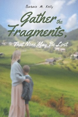 Barbara M Kelly, Barbara M. Kelly - Gather the Fragments, Häftad