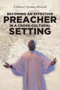 bokomslag Becoming An Effective Preacher in a Cross-Cultural Setting