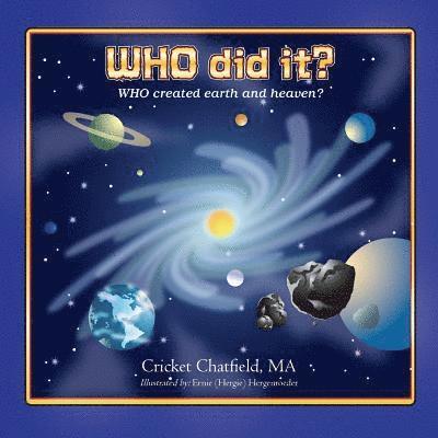 WHO did it? WHO created earth and heaven? 1