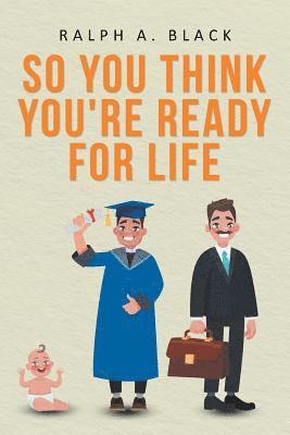 bokomslag So You Think You're Ready for Life