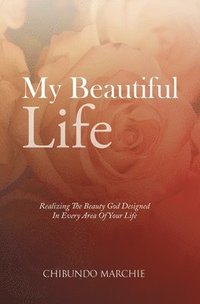 bokomslag My Beautiful Life: Realizing The Beauty God Designed In Every Area Of Your Life