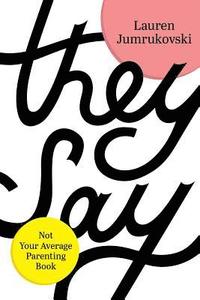 bokomslag They Say: Not Your Average Parenting Book