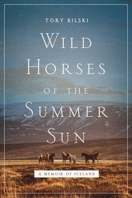 bokomslag Wild Horses of the Summer Sun - A Memoir of Iceland