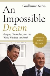 bokomslag An Impossible Dream - Reagan, Gorbachev, and a World Without the Bomb