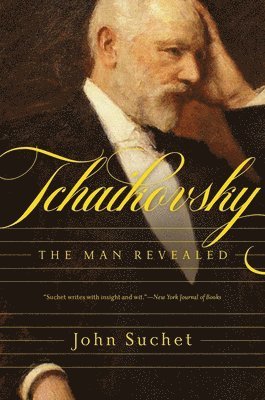 John Suchet - Tchaikovsky: The Man Revealed, Inbunden