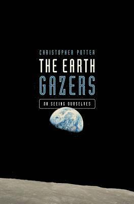 The Earth Gazers: On Seeing Ourselves 1