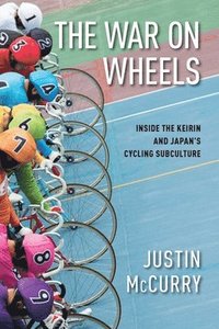 bokomslag The War on Wheels: Inside the Keirin and Japan's Cycling Subculture