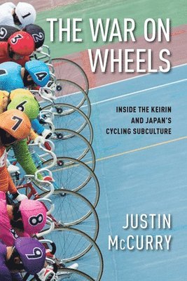 The War on Wheels: Inside the Keirin and Japan's Cycling ...