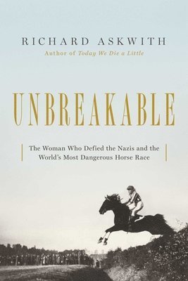 Unbreakable: The Woman Who Defied the Nazis in the World's Most Dangerous Horse Race 1