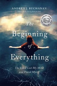 bokomslag The Beginning of Everything: The Year I Lost My Mind and Found Myself