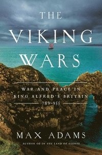 bokomslag The Viking Wars: War and Peace in King Alfred's Britain: 789-955