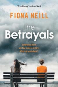 bokomslag The Betrayals: Sometimes there are four sides to a story. Which do you believe?