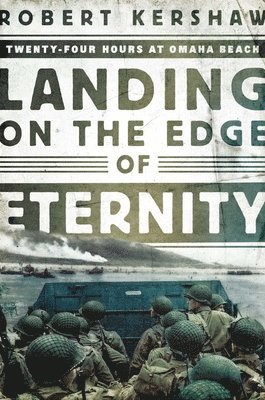 Landing on the Edge of Eternity: Twenty-Four Hours at Omaha Beach