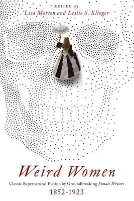 Leslie S. Klinger, Lisa Morton - Weird Women, Inbunden