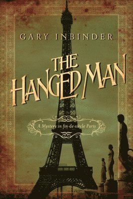 Gary Inbinder - The Hanged Man: The Mystery in fin-de-siècle Paris, Häftad