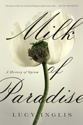 bokomslag Milk of Paradise: A History of Opium