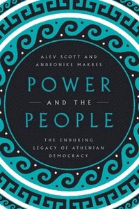 bokomslag Power and the People: The Enduring Legacy of Athenian Democracy