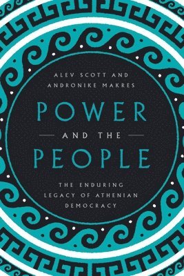 bokomslag Power and the People: The Enduring Legacy of Athenian Democracy