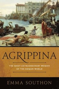 bokomslag Agrippina: The Most Extraordinary Woman of the Roman World