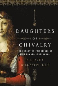 bokomslag Daughters of Chivalry: The Forgotten Children of King Edward Longshanks