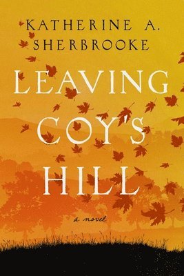 Katherine A. Sherbrooke - Leaving Coy's Hill, Inbunden