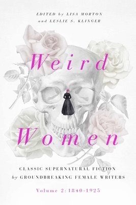 Lisa Morton, Leslie S. Klinger - Weird Women, Inbunden