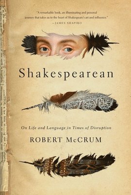 Robert McCrum - Shakespearean: On Life and Language in Times of Disruption, Inbunden