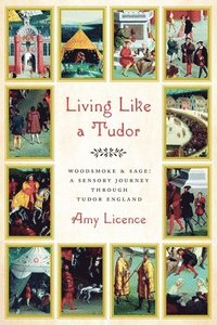 bokomslag Living Like a Tudor: Woodsmoke and Sage: A Sensory Journey Through Tudor England