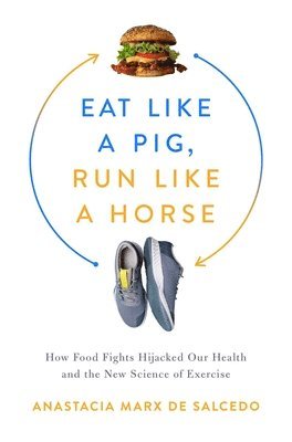 Anastacia Marx de Salcedo, Anastacia Marx De Salcedo - Eat Like a Pig, Run Like a Horse, Inbunden