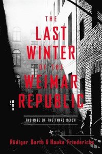 bokomslag The Last Winter of the Weimar Republic: The Rise of the Third Reich