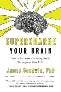 bokomslag Supercharge Your Brain: How to Maintain a Healthy Brain Throughout Your Life