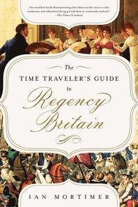 bokomslag The Time Traveler's Guide to Regency Britain: A Handbook for Visitors to 1789-1830