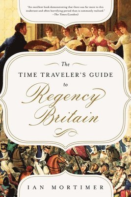 bokomslag The Time Traveler's Guide to Regency Britain