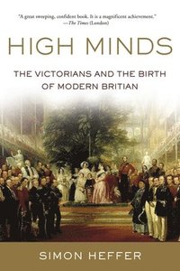 bokomslag High Minds: The Victorians and the Birth of Modern Britain