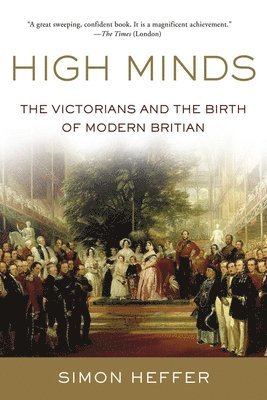 High Minds: The Victorians and the Birth of Modern Britain 1
