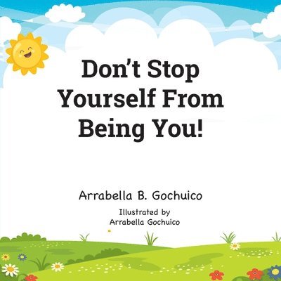 Don't Stop Yourself From Being You! 1