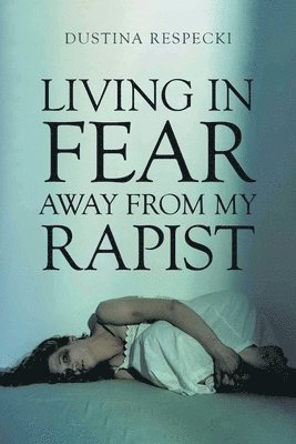 bokomslag Living in Fear Away from My Rapist